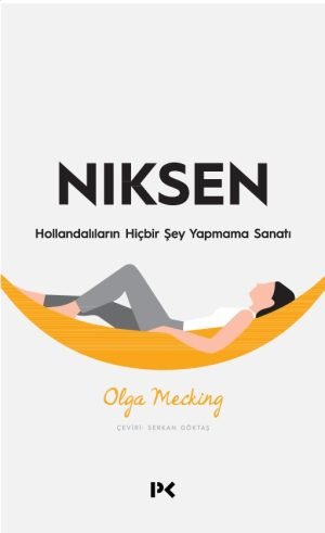 Niksen – Hollandalıların Hiçbir Şey Yapmama Sanatı – Olga Mecking