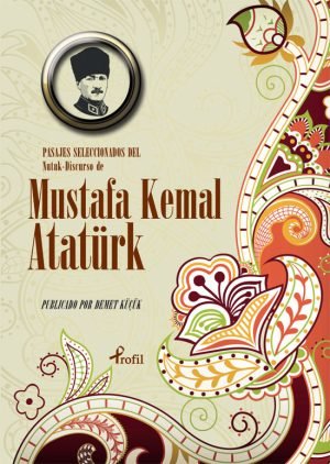 Pasajes Seleccoınoados del Nutuk Discurso de Mustafa Kemal Atatürk (İspanyolca Nutuk)