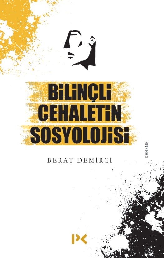 Bilinçli Cehaletin Sosyolojisi - Berat Demirci