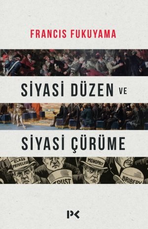 Siyasi Düzen ve Siyasi Çürüme - Francis Fukuyama