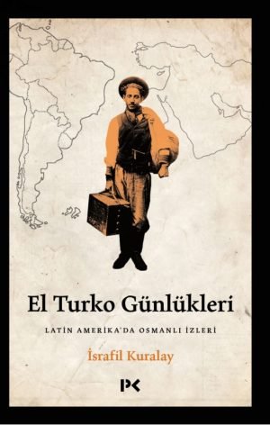 El Turko Günlükleri – Latin Amerika’da Osmanlı İzleri